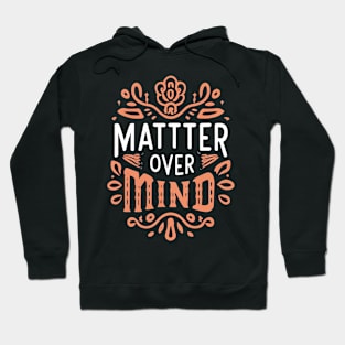 Matter over mind Hoodie